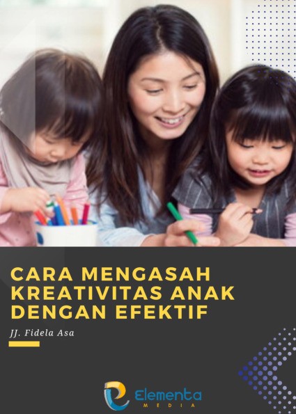 Cara Mengasah Kreativitas Anak dengan Efektif